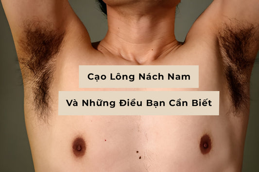 Cạo Lông Nách Nam: Tất Tần Tật Những Điều Đàn Ông Cần Biết